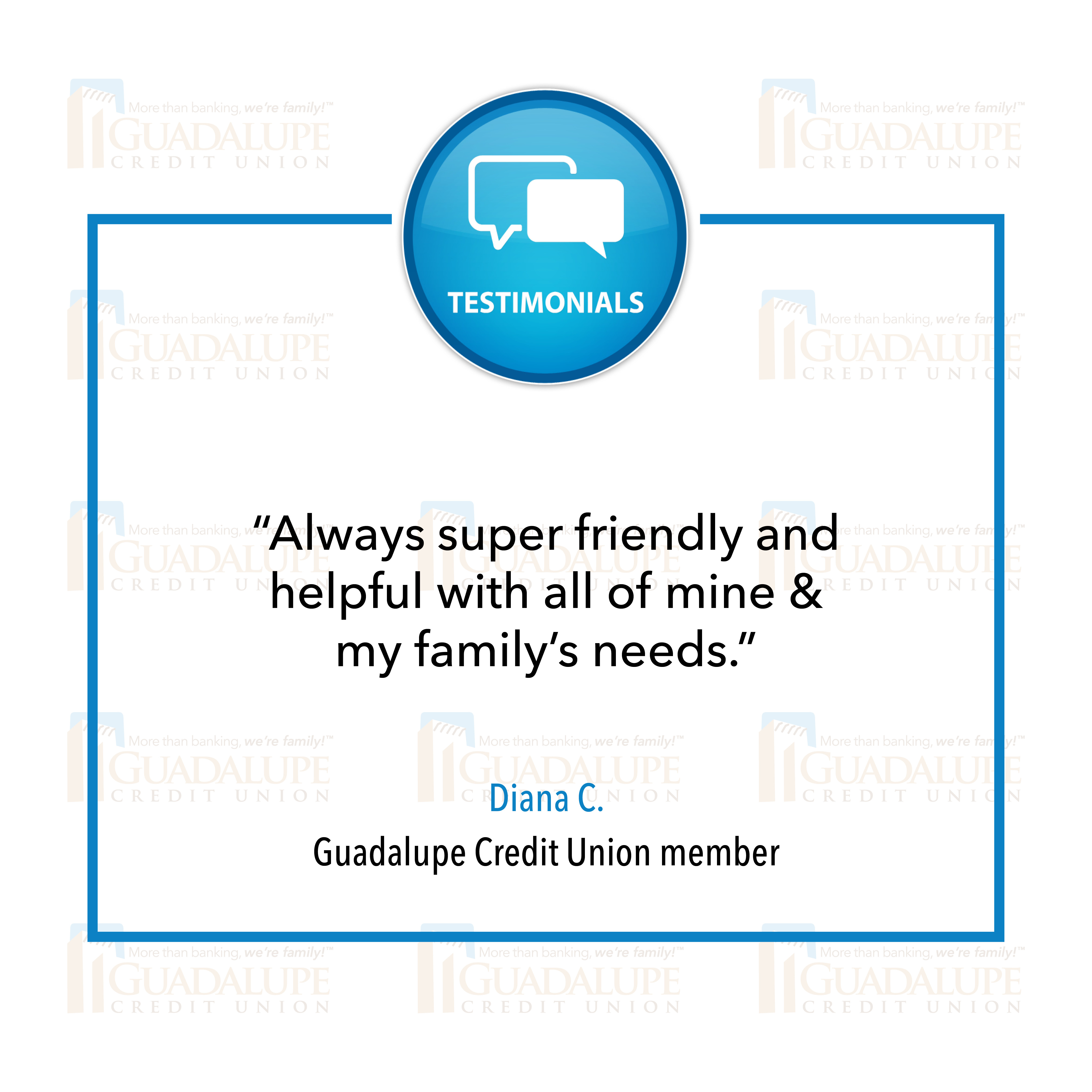 GCU Testimonial - "Always super friendly and helpful with all of mine and my family's needs."